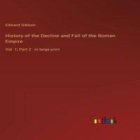 Edward Gibbon History of the Decline & Fall of the Roman Empire :Vol. 1; Part in White