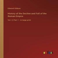 Edward Gibbon History of the Decline & Fall of the Roman Empire :Vol. 2; Part