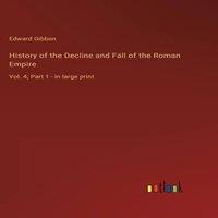 Edward Gibbon History of the Decline & Fall of the Roman Empire :Vol. 4; Part in White