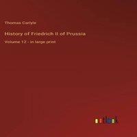 Thomas Carlyle History of Friedrich II of Prussia:Volume 12 - in large print