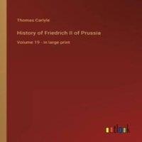 Thomas Carlyle History of Friedrich II of Prussia:Volume 19 - in large print