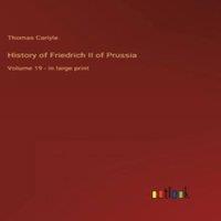 Thomas Carlyle History of Friedrich II of Prussia:Volume 19 - in large print in White