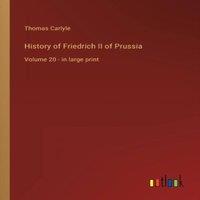 Thomas Carlyle History of Friedrich II of Prussia:Volume 20 - in large print