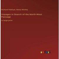Richard Hakluyt Voyages in Search of the North-West Passage:in large print