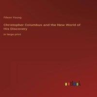 Filson Young Christopher Columbus & the New World of His Discovery :in large in White