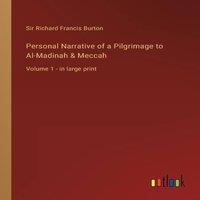 Sir Richard Francis Burton Personal Narrative of a Pilgrimage to Al-Madinah Meccah :Volume 1