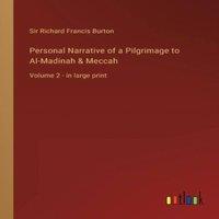 Sir Richard Francis Burton Personal Narrative of a Pilgrimage to Al-Madinah Meccah :Volume 2