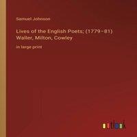 Samuel Johnson Lives of the English Poets; (1779-81) Waller, Milton, Cowley :in
