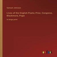 Samuel Johnson Lives of the English Poets; Prior, Congreve, Blackmore, Pope :in