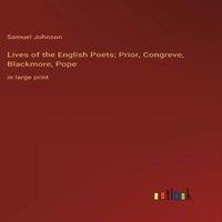 Samuel Johnson Lives of the English Poets; Prior, Congreve, Blackmore, Pope :in in White