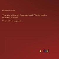 Charles Darwin The Variation of Animals & Plants under Domestication:Volume 1 in White