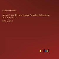 Charles Mackay Memoirs of Extraordinary Popular Delusions; Volumes I II :in large