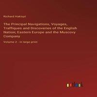 Richard Hakluyt The Principal Navigations, Voyages, Traffiques & Discoveries of