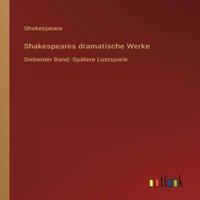 Shakespeare s dramatische Werke:Siebenter Band: Spatere Lustspiele