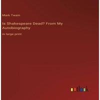 Mark Twain Is Shakespeare Dead? From My Autobiography:in large print