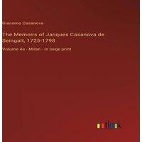 Giacomo Casanova The Memoirs of Jacques Casanova de Seingalt, 1725-1798:Volume 4e in White