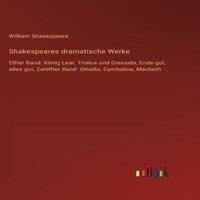 William Shakespeare Shakespeares dramatische Werke:Elfter Band: Konig Lear, Troilus in White