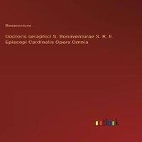 Bonaventura Doctoris seraphici S. e S. R. E. Episcopi Cardinalis