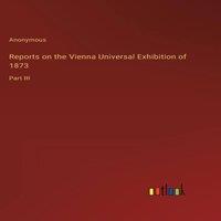 Anonymous Reports on the Vienna Universal Exhibition of 1873:Part III in White