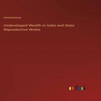 Anonymous Undeveloped Wealth in India & State Reproductive Works Hardcover in White