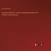 Anonymous Annual Report of the Superintendent of Public Instruction in White
