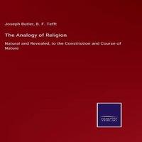 Joseph Butler The Analogy of Religion:Natural & Revealed, to the Constitution