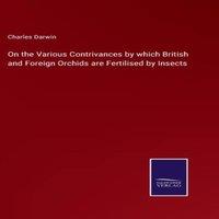 Charles Darwin On the Various Contrivances by which British & Foreign Orchids in White