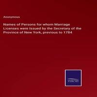 Anonymous Names of Persons for whom Marriage Licenses were Issued by the