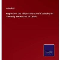 John Bell Report on the Importance & Economy of Sanitary Measures to in White