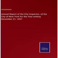 Anonymous Annual Report of the City Inspector, of the City of New York for in White