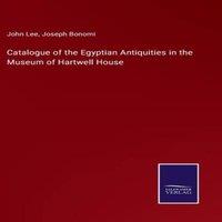 John Lee Catalogue of the Egyptian Antiquities in the Museum of Hartwell