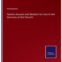 Anonymous Hymns Ancient & Modern for Use in the Services of the Church