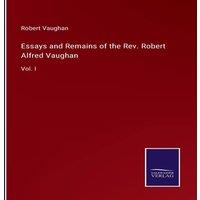 Robert Vaughan Essays & Remains of the Rev. Robert Alfred Vaughan:Vol. I in White