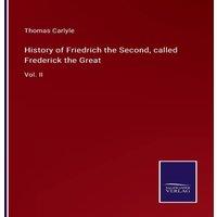 Thomas Carlyle History of Friedrich the Second, called Frederick the Great:Vol