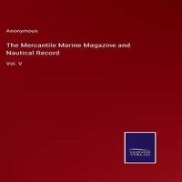 Anonymous The Mercantile Marine Magazine & Nautical Record:Vol. V