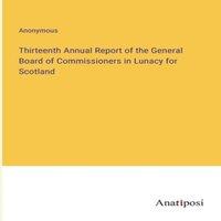 Anonymous Thirteenth Annual Report of the General Board of Commissioners in