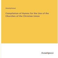 Anonymous Compilation of Hymns for the Use of the Churches of the Christian