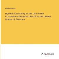 Anonymous Hymnal According to the use of the Protestant Episcopal Church in in White