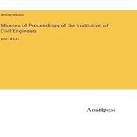 Anonymous Minutes of Proceedings of the Institution of Civil Engineers:Vol