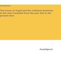 Anonymous The house of Argyll & the collateral branches of the clan