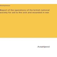 Anonymous Report of the operations of the british national society for aid in White