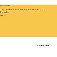 Anonymous The Recollections & Reflections of J. R. Planche:Vol. II in Gold