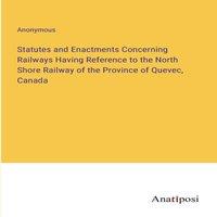 Anonymous Statutes & Enactments Concerning Railways Having Reference to