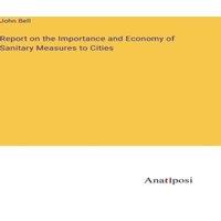 John Bell Report on the Importance & Economy of Sanitary Measures to in Orange