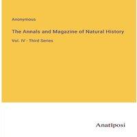 Anonymous The Annals & Magazine of Natural History:Vol. IV - Third Series