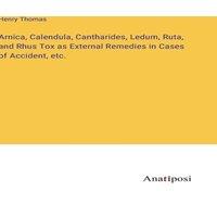 Henry Thomas Arnica, Calendula, Cantharides, Ledum, Ruta, & Rhus Tox as