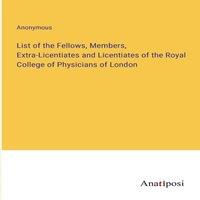 Anonymous List of the Fellows, Members, Extra-Licentiates & Licentiates of in White