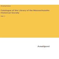 Anonymous Catalogue of the Library of the Massachusetts Historical