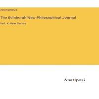 Anonymous The Edinburgh New Philosophical Journal:Vol. X New Series in White
