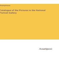 Anonymous Catalogue of the Pictures in the National Portrait Gallery in White